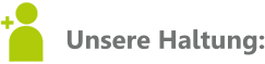 Unsere Haltung: