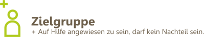 Zielgruppe + Auf Hilfe angewiesen zu sein, darf kein Nachteil sein.