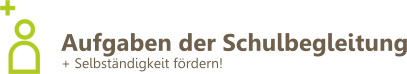 Aufgaben der Schulbegleitung + Selbständigkeit fördern!